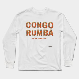 Congo Rumba is my therapy Long Sleeve T-Shirt